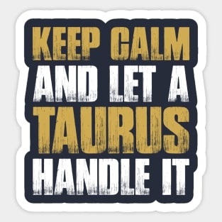 Keep Calm and let the taurus handle it Sticker